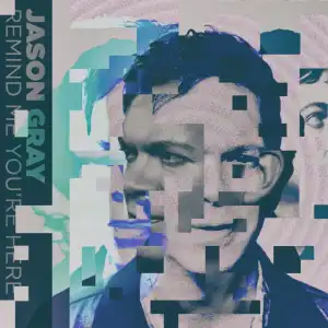 Jason Gray - Remind Me You’re Here